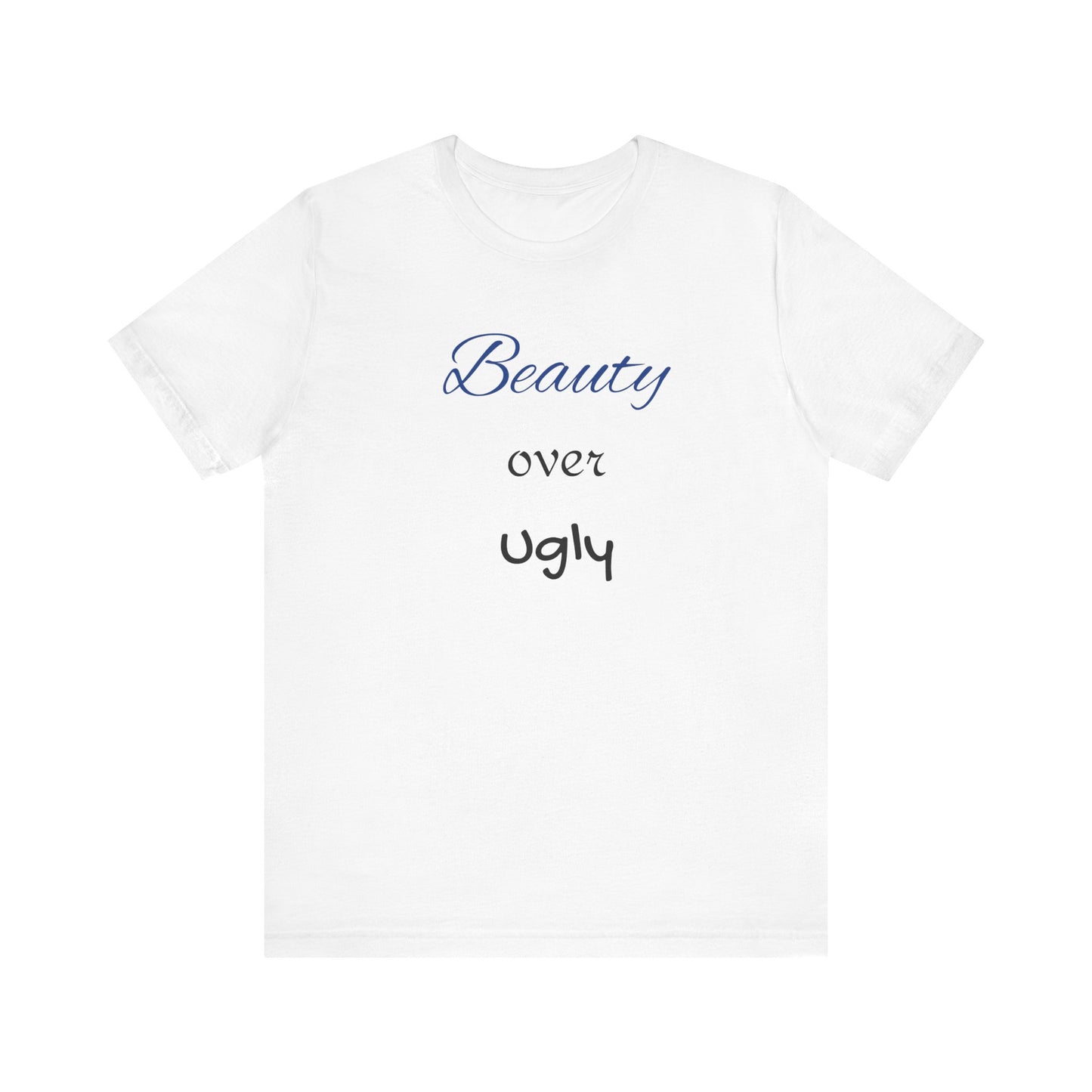 Beauty over Ugly T-shirt