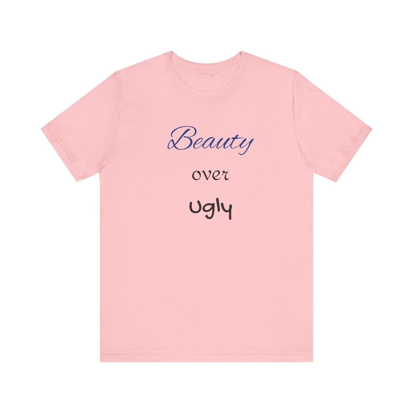 Beauty over Ugly T-shirt