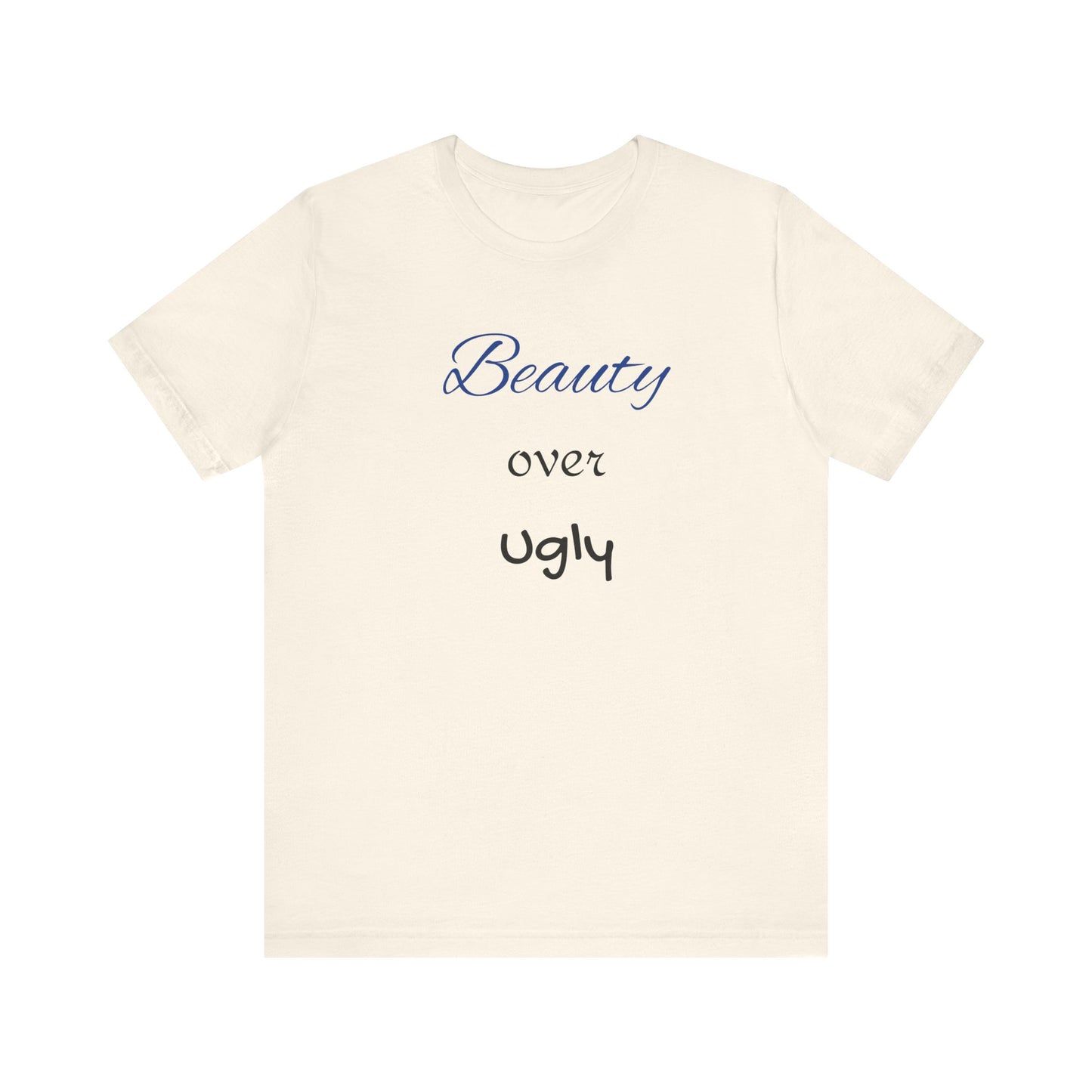 Beauty over Ugly T-shirt
