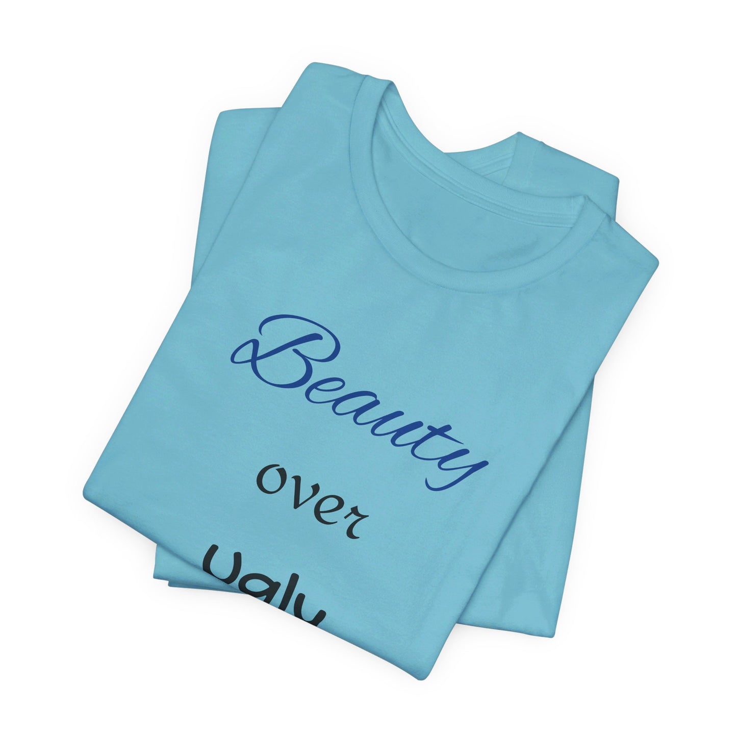 Beauty over Ugly T-shirt
