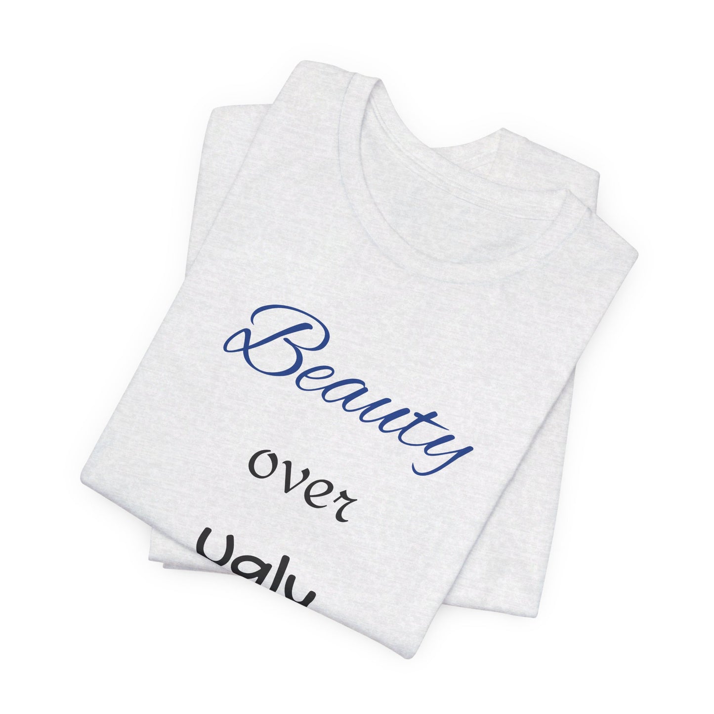 Beauty over Ugly T-shirt