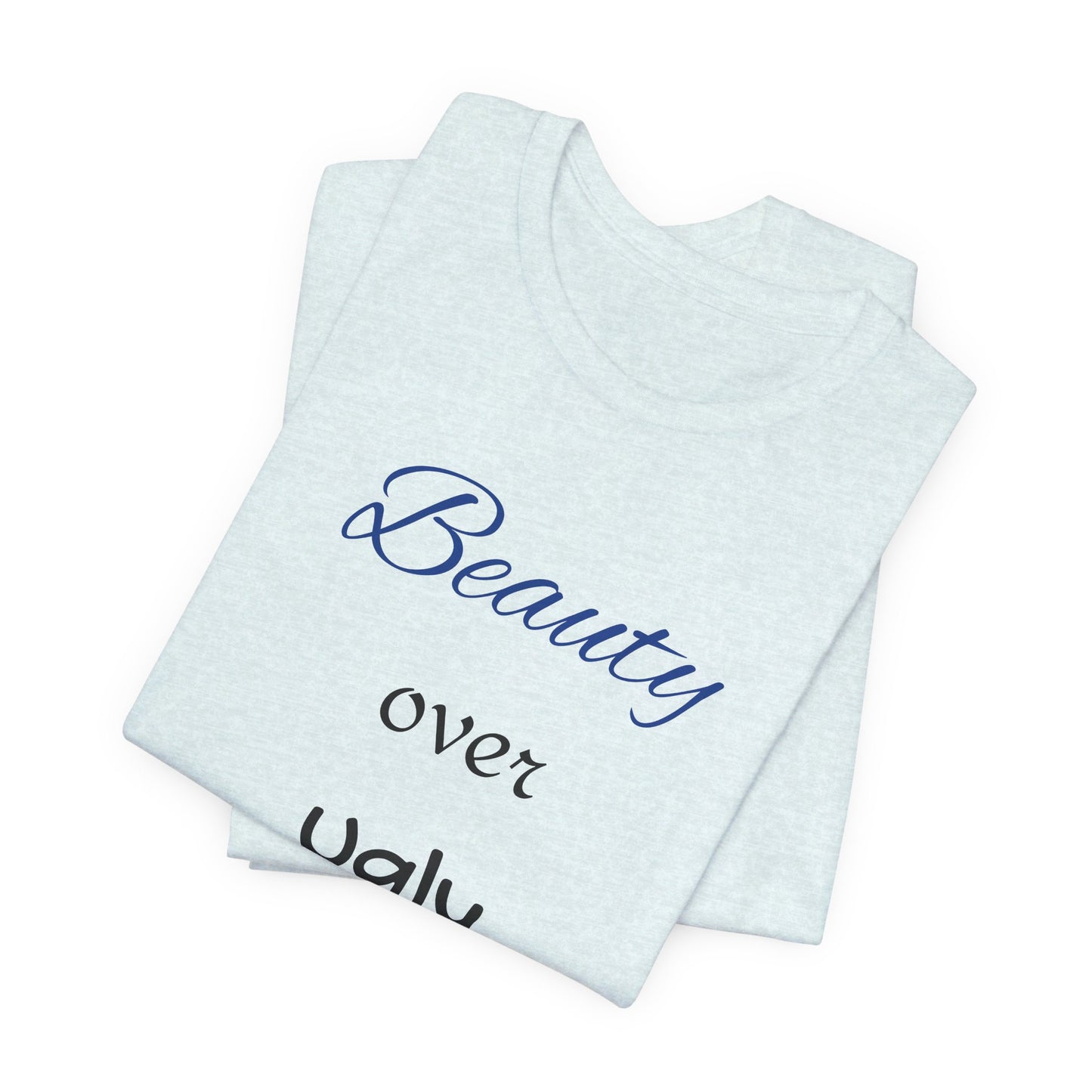 Beauty over Ugly T-shirt