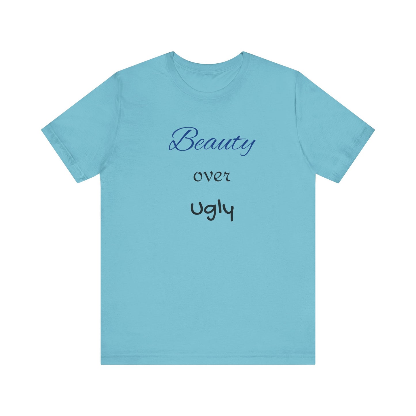 Beauty over Ugly T-shirt