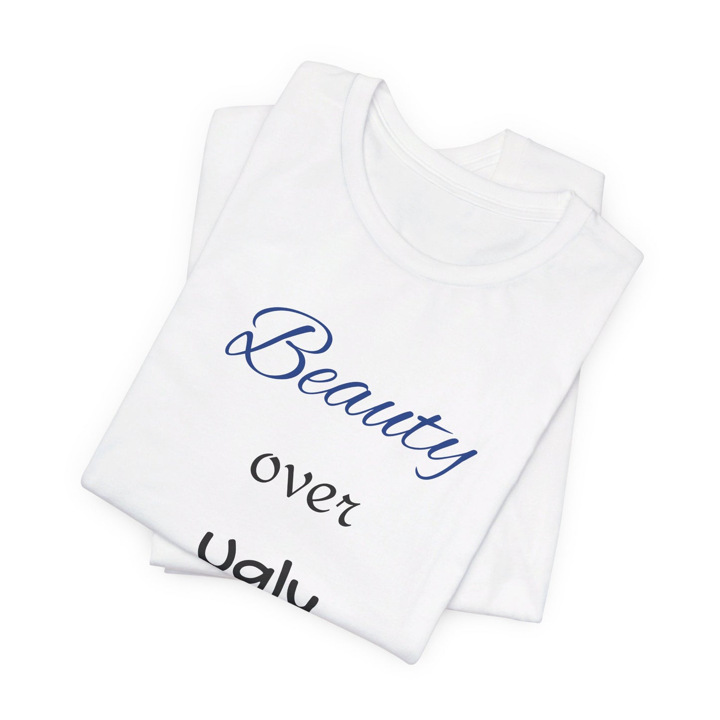 Beauty over Ugly T-shirt