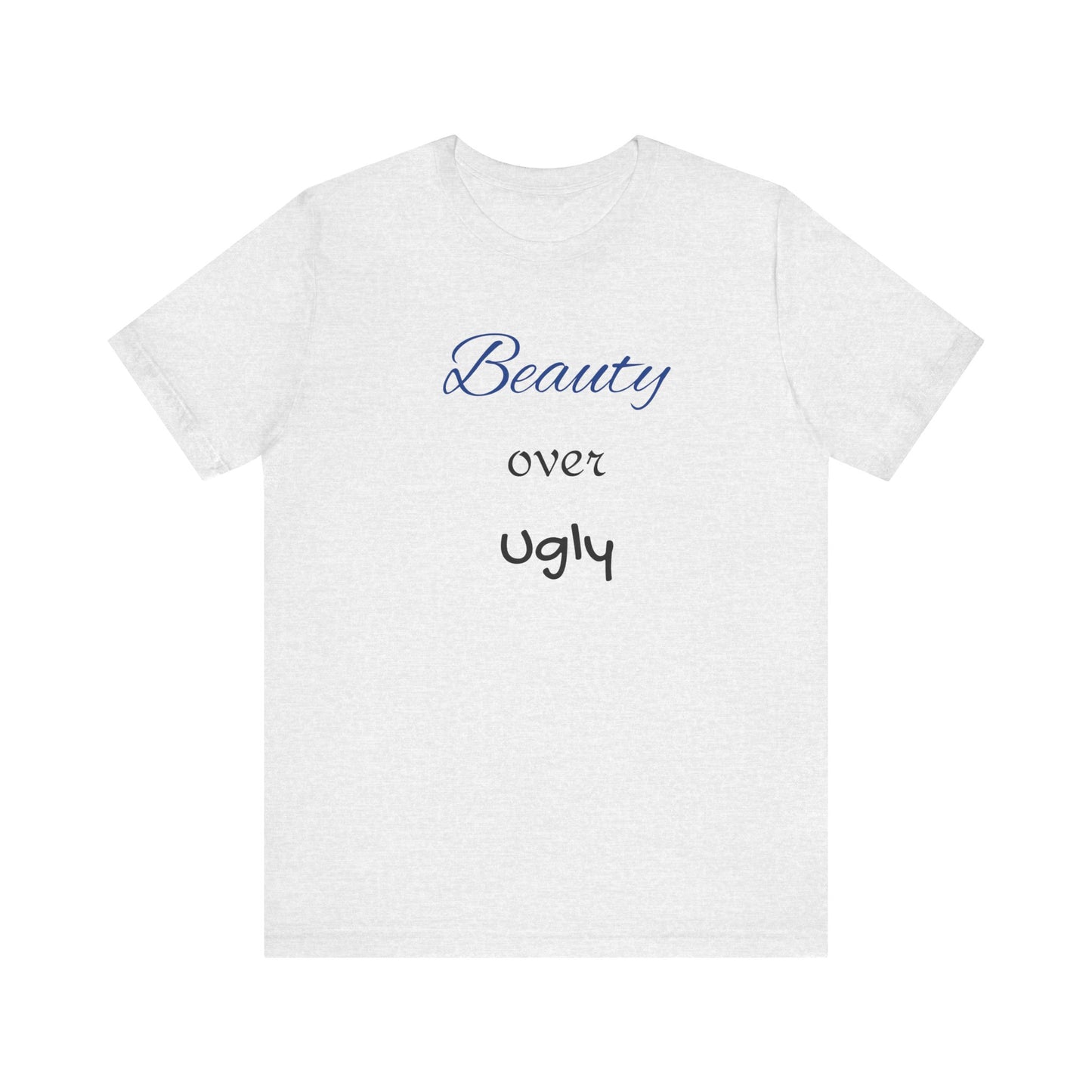 Beauty over Ugly T-shirt