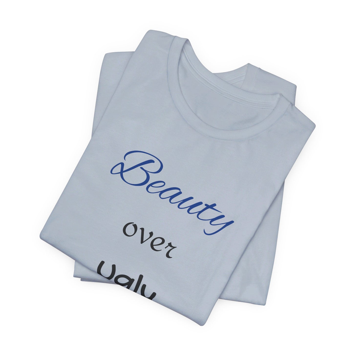 Beauty over Ugly T-shirt