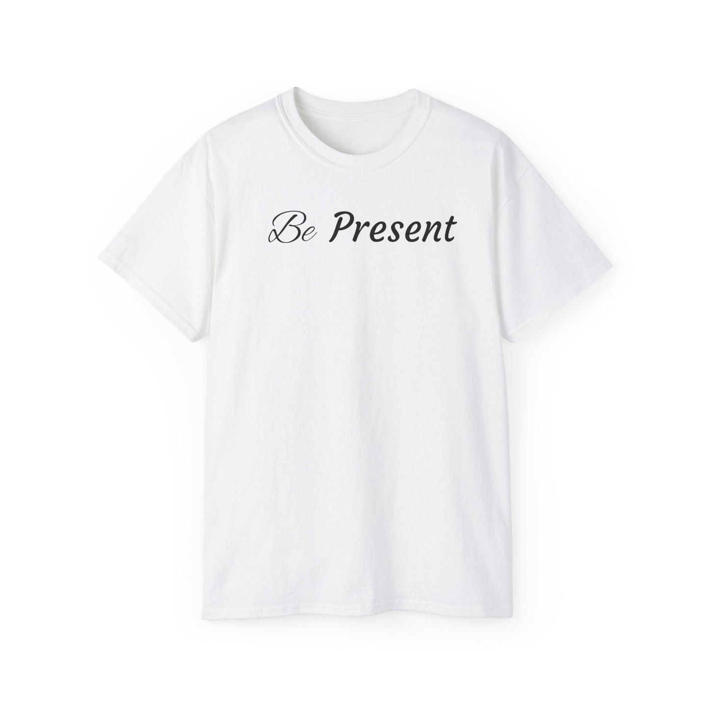 Be Present T-shirt