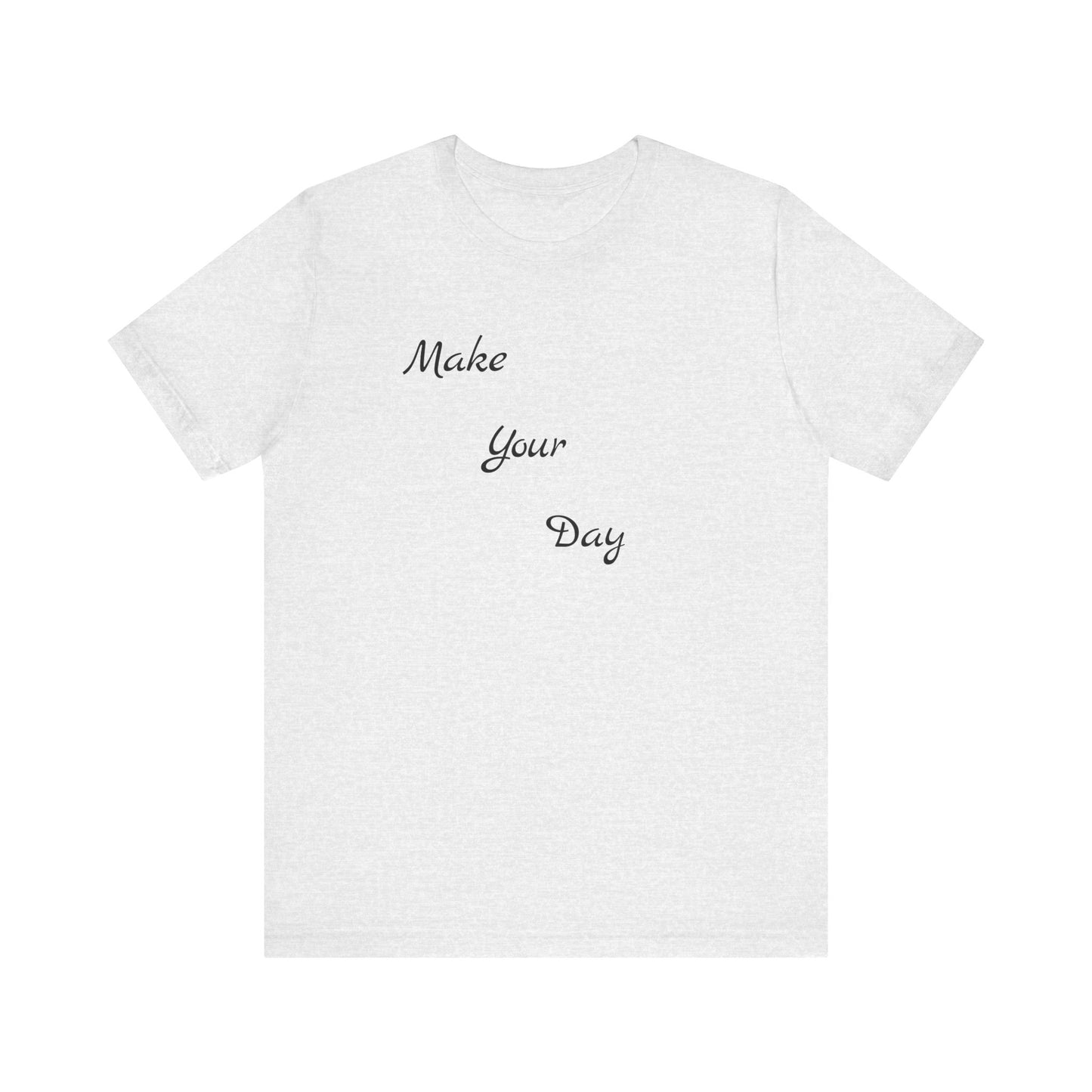 Make your Day Custom Short Sleeve T-shirt