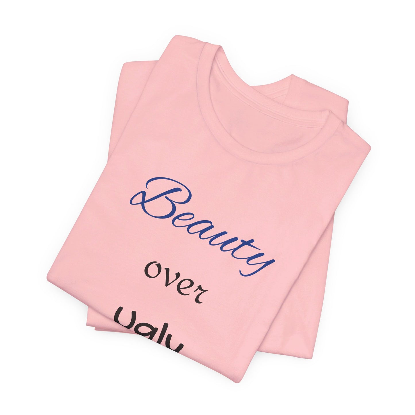 Beauty over Ugly T-shirt