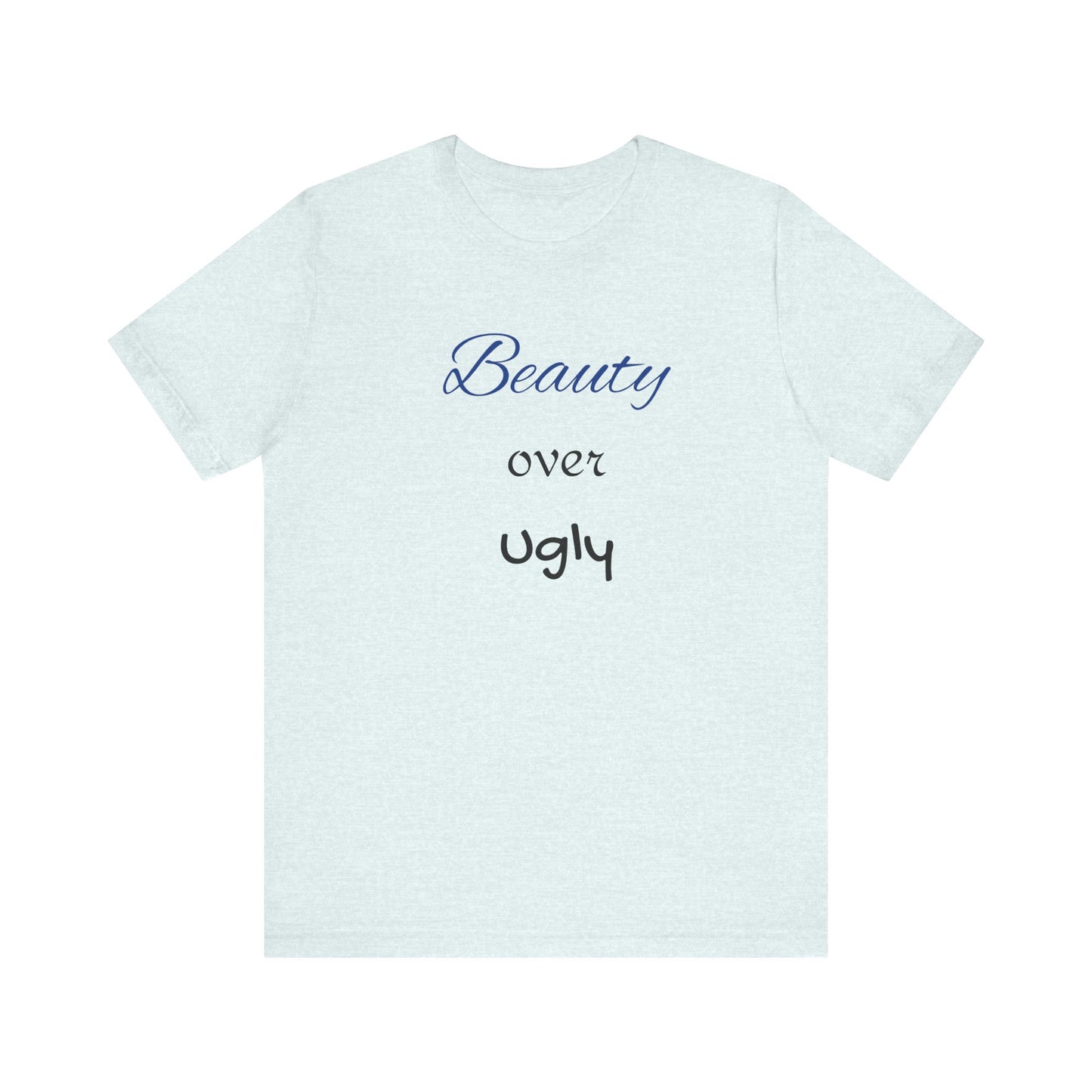 Beauty over Ugly T-shirt